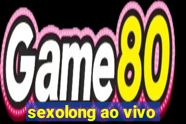 sexolong ao vivo